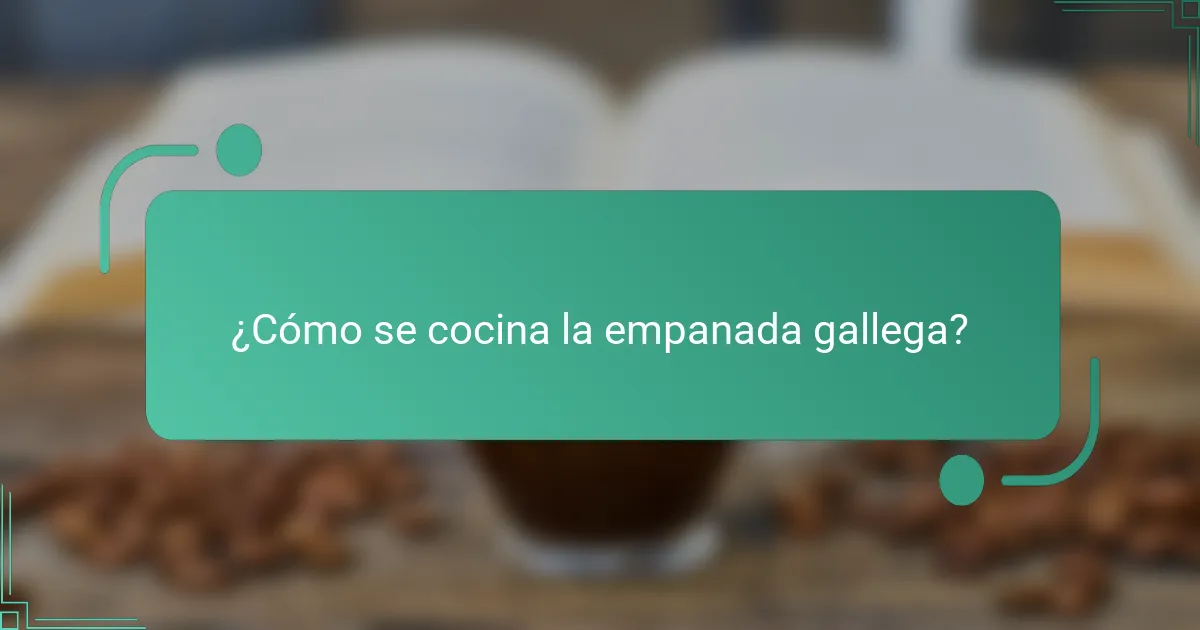 ¿Cómo se cocina la empanada gallega?