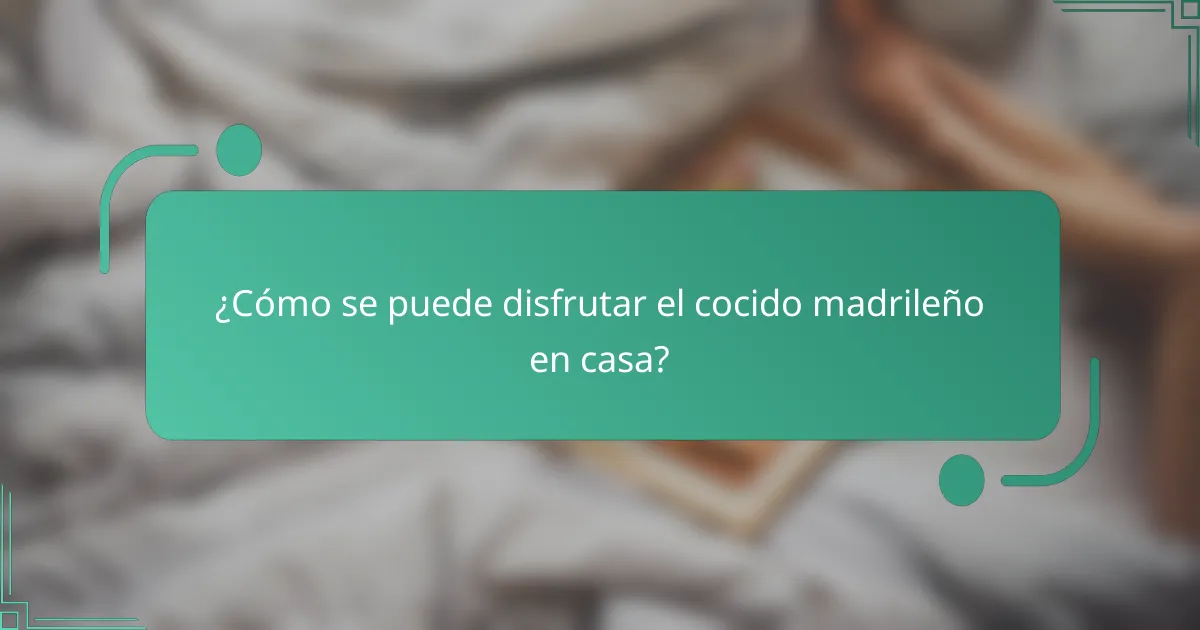 ¿Cómo se puede disfrutar el cocido madrileño en casa?