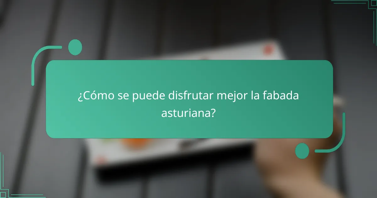 ¿Cómo se puede disfrutar mejor la fabada asturiana?