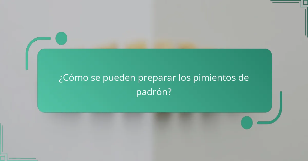 ¿Cómo se pueden preparar los pimientos de padrón?