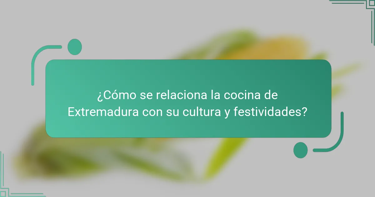 ¿Cómo se relaciona la cocina de Extremadura con su cultura y festividades?