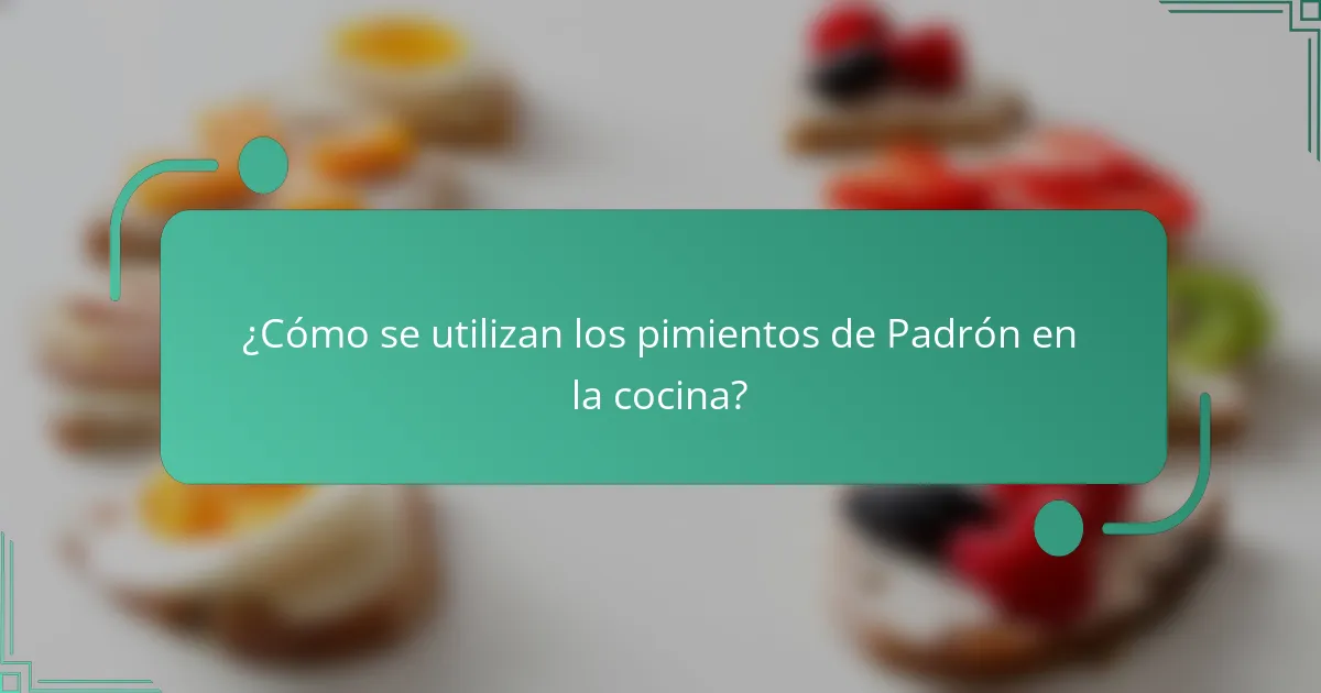 ¿Cómo se utilizan los pimientos de Padrón en la cocina?