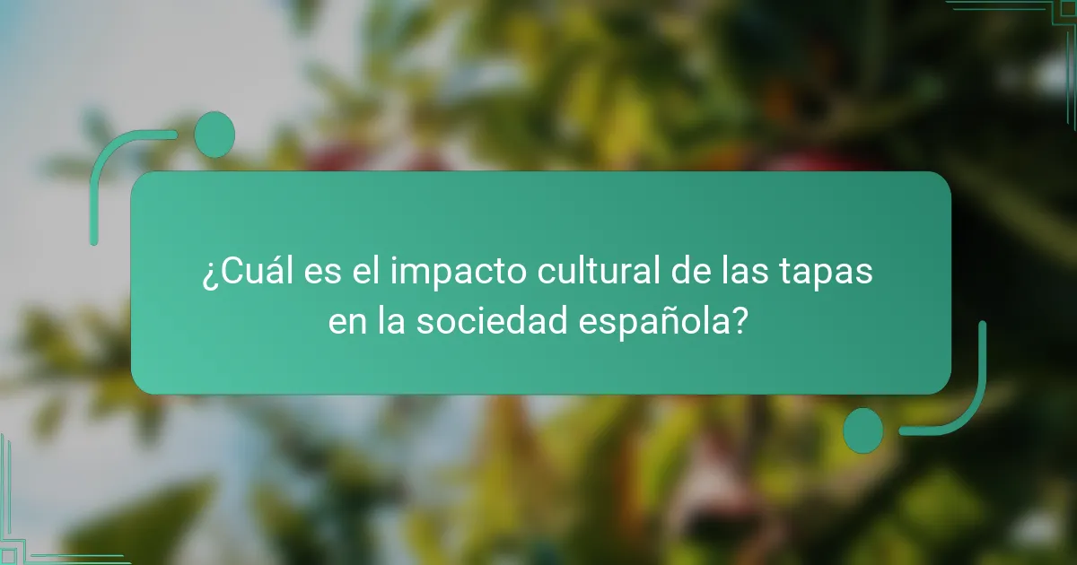 ¿Cuál es el impacto cultural de las tapas en la sociedad española?