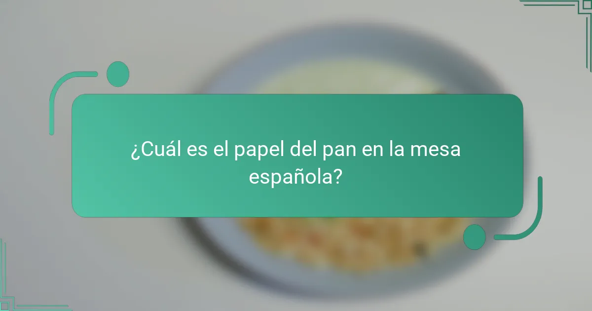 ¿Cuál es el papel del pan en la mesa española?