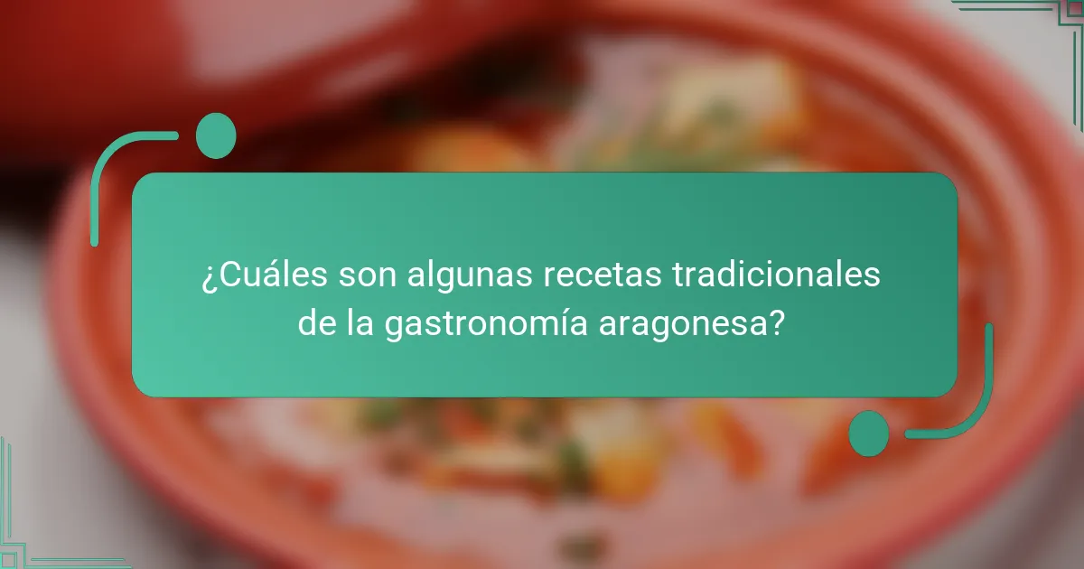 ¿Cuáles son algunas recetas tradicionales de la gastronomía aragonesa?