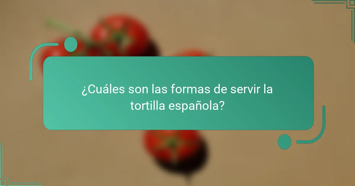 ¿Cuáles son las formas de servir la tortilla española?
