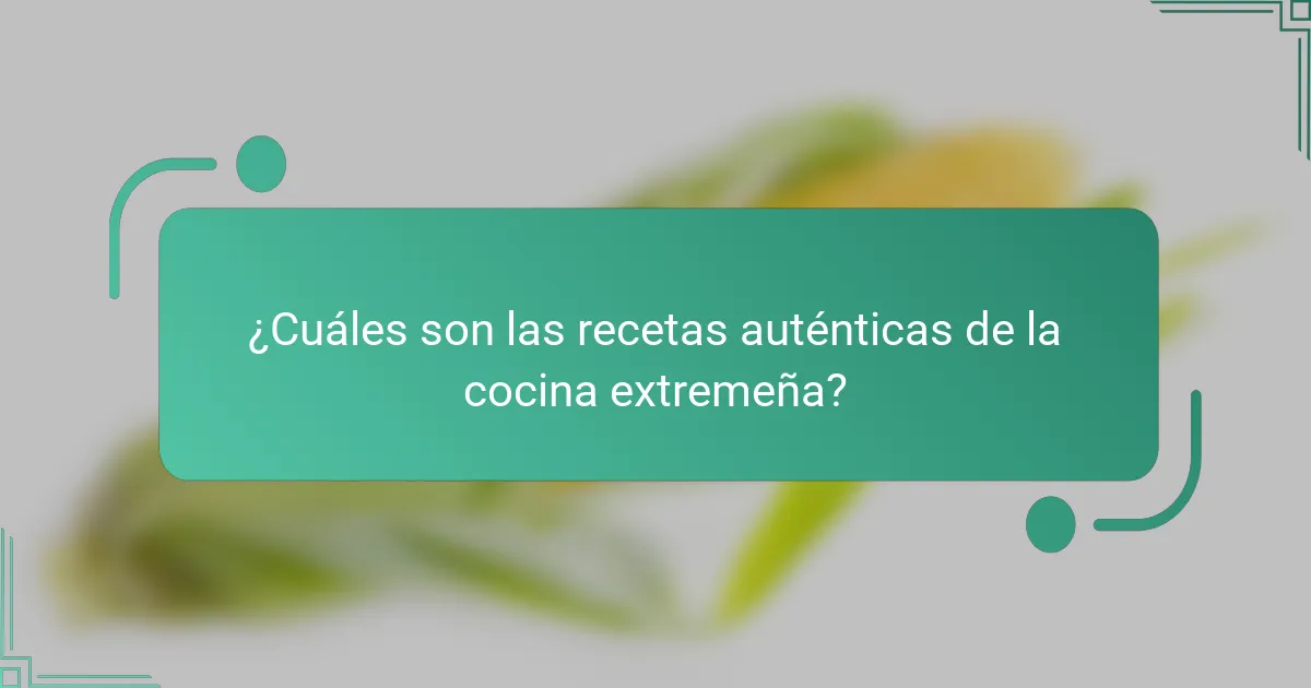 ¿Cuáles son las recetas auténticas de la cocina extremeña?