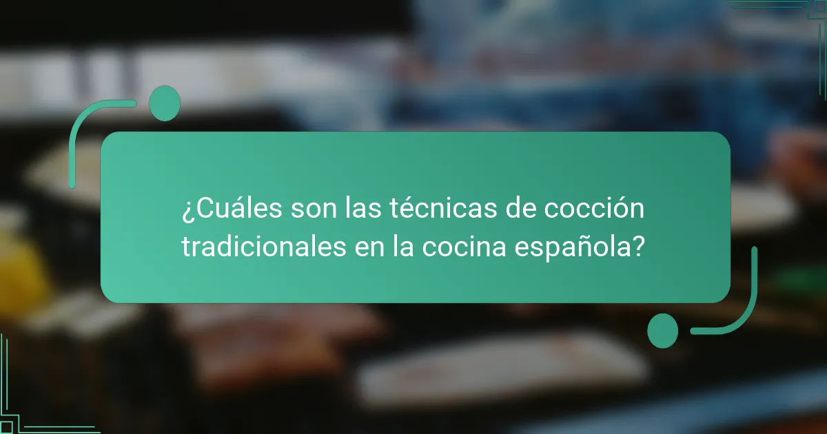¿Cuáles son las técnicas de cocción tradicionales en la cocina española?