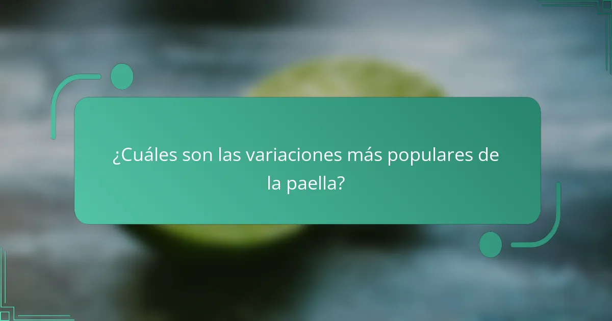 ¿Cuáles son las variaciones más populares de la paella?
