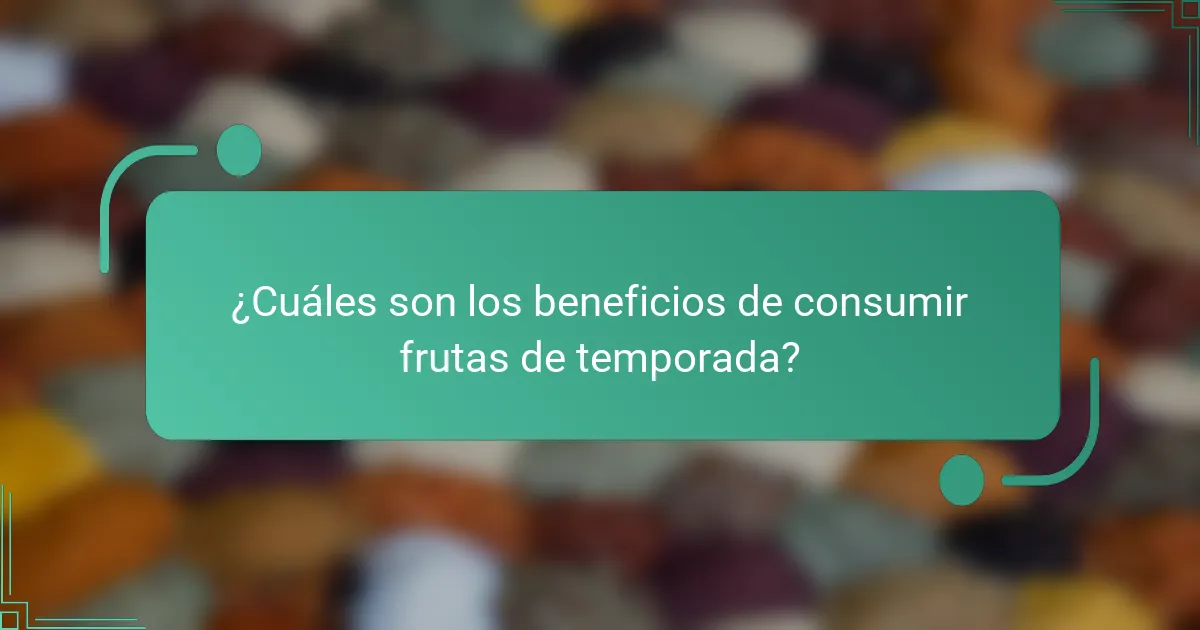 ¿Cuáles son los beneficios de consumir frutas de temporada?