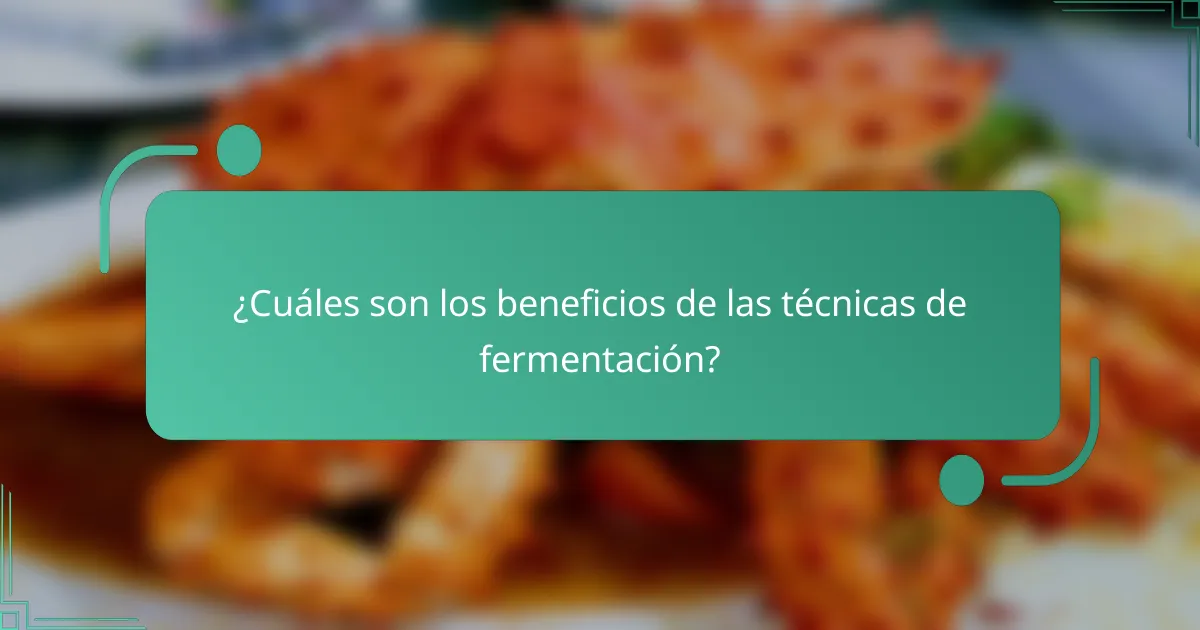 ¿Cuáles son los beneficios de las técnicas de fermentación?