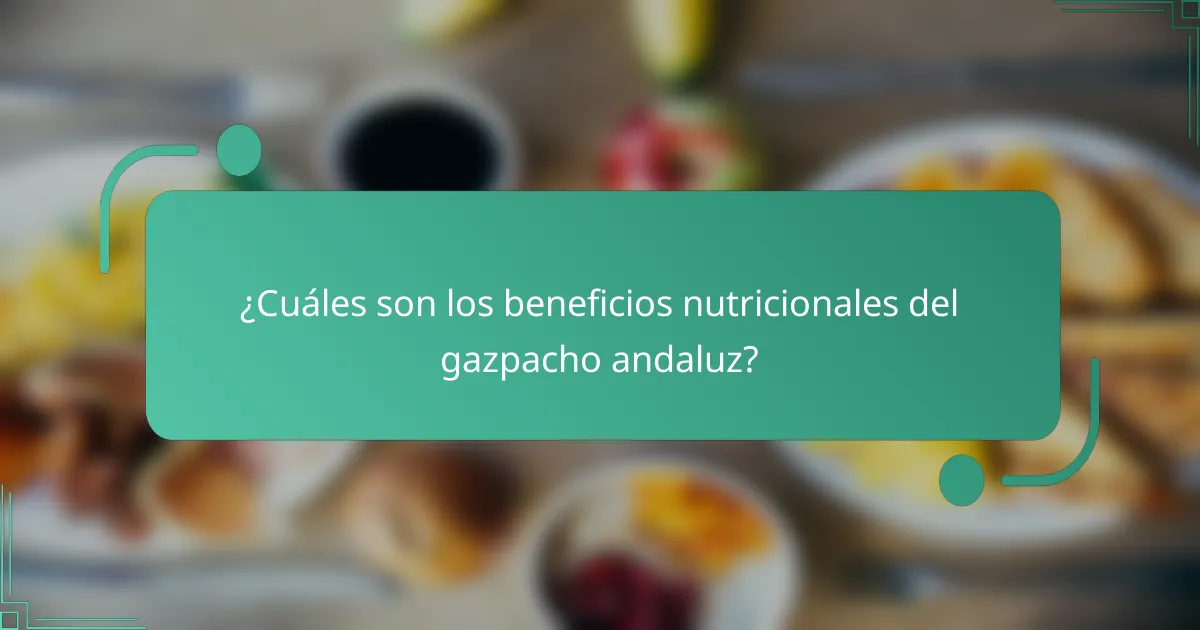 ¿Cuáles son los beneficios nutricionales del gazpacho andaluz?