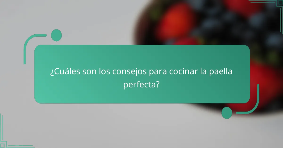 ¿Cuáles son los consejos para cocinar la paella perfecta?