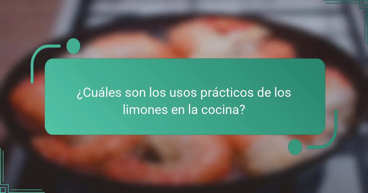 ¿Cuáles son los usos prácticos de los limones en la cocina?