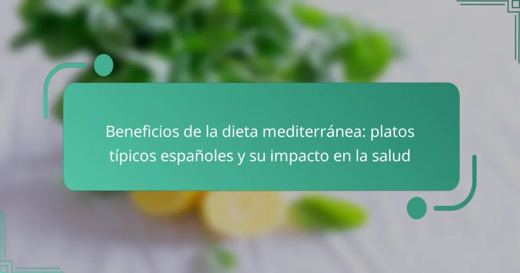 Beneficios de la dieta mediterránea: platos típicos españoles y su impacto en la salud
