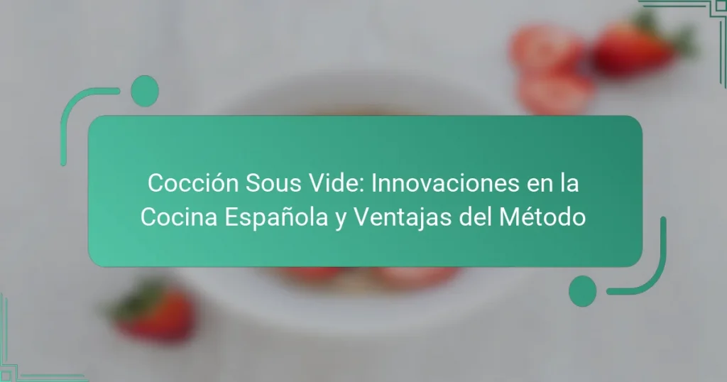 Cocción Sous Vide: Innovaciones en la Cocina Española y Ventajas del Método
