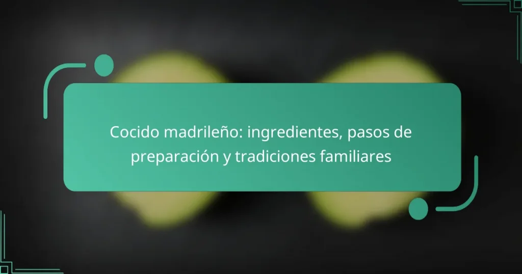 Cocido madrileño: ingredientes, pasos de preparación y tradiciones familiares