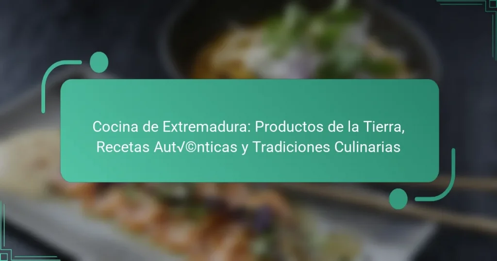 Cocina de Extremadura: Productos de la Tierra, Recetas Auténticas y Tradiciones Culinarias