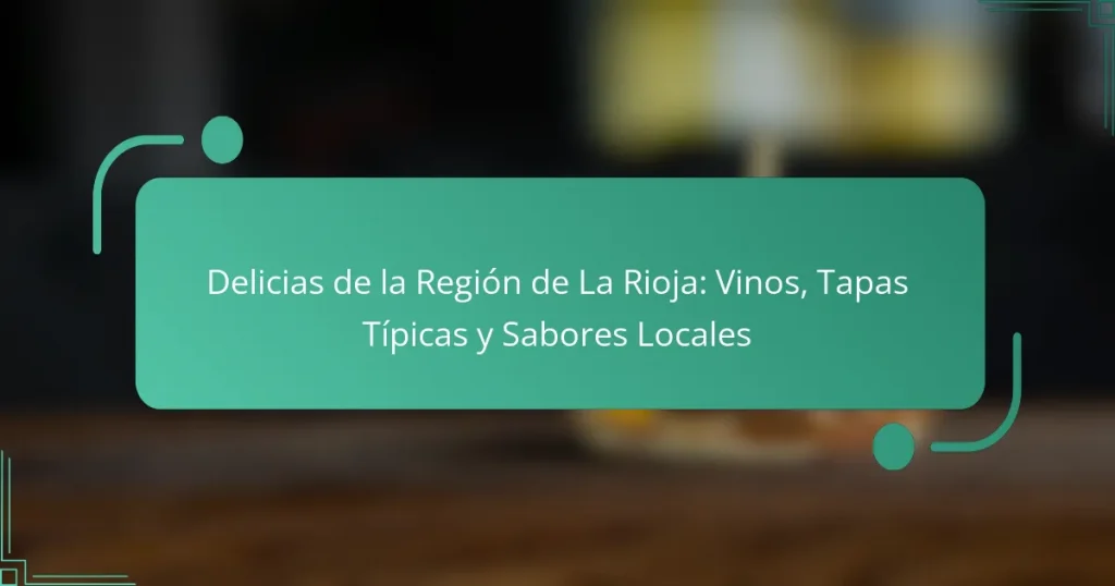 Delicias de la Región de La Rioja: Vinos, Tapas Típicas y Sabores Locales