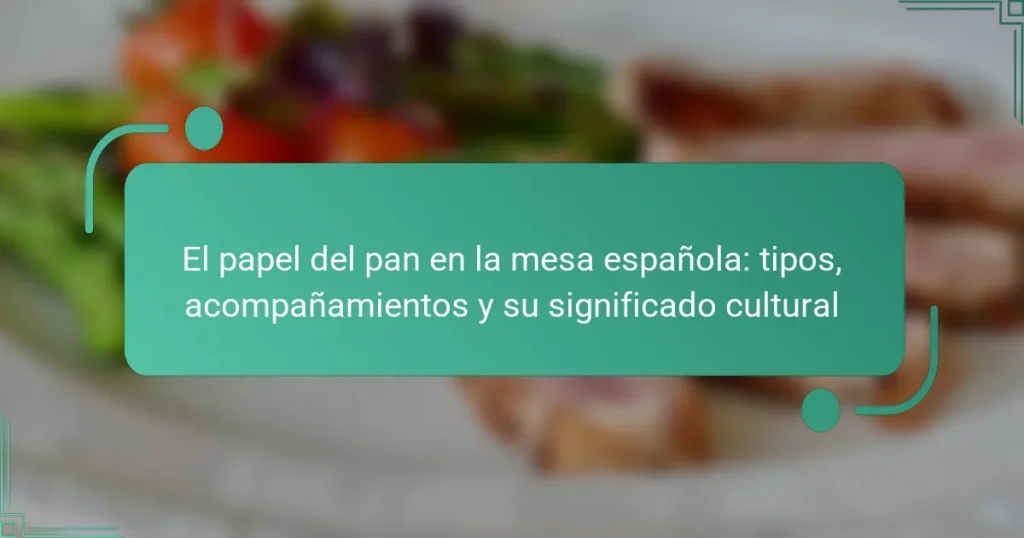 El papel del pan en la mesa española: tipos, acompañamientos y su significado cultural