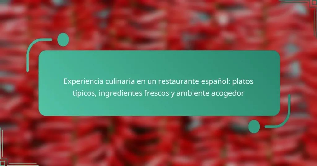 Experiencia culinaria en un restaurante español: platos típicos, ingredientes frescos y ambiente acogedor