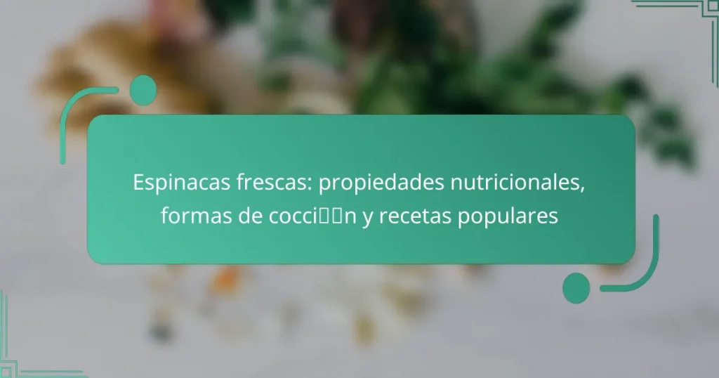 Espinacas frescas: propiedades nutricionales, formas de cocción y recetas populares