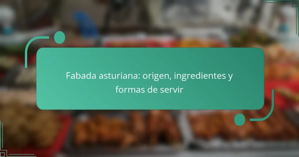 Fabada asturiana: origen, ingredientes y formas de servir