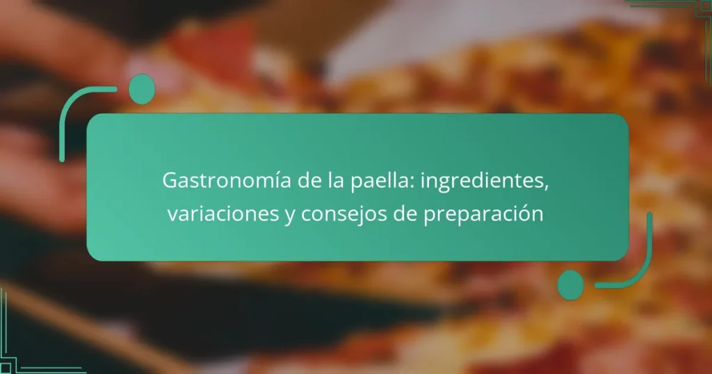 Gastronomía de la paella: ingredientes, variaciones y consejos de preparación
