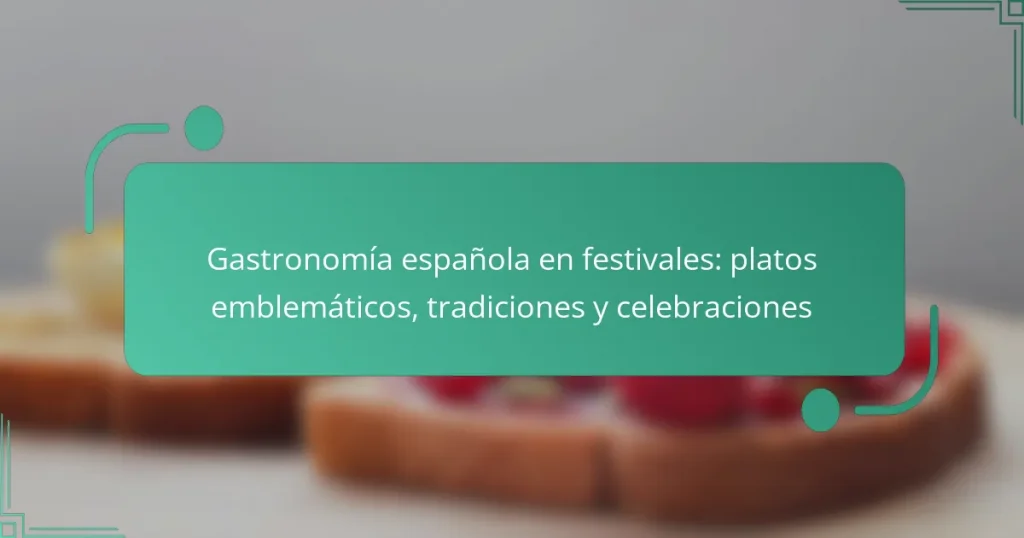 Gastronomía española en festivales: platos emblemáticos, tradiciones y celebraciones