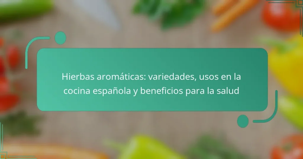 Hierbas aromáticas: variedades, usos en la cocina española y beneficios para la salud