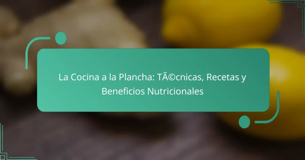 La Cocina a la Plancha: Técnicas, Recetas y Beneficios Nutricionales