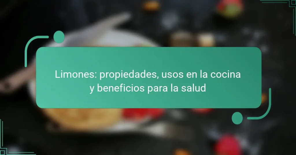 Limones: propiedades, usos en la cocina y beneficios para la salud