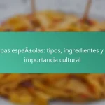 Tapas españolas: tipos, ingredientes y su importancia cultural
