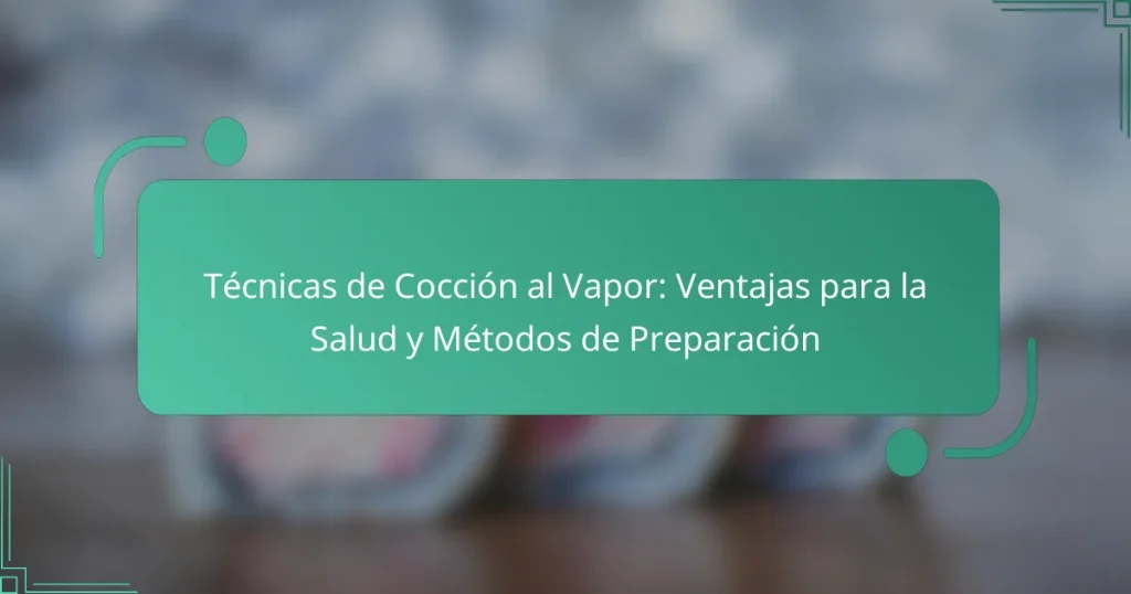 Técnicas de Cocción al Vapor: Ventajas para la Salud y Métodos de Preparación