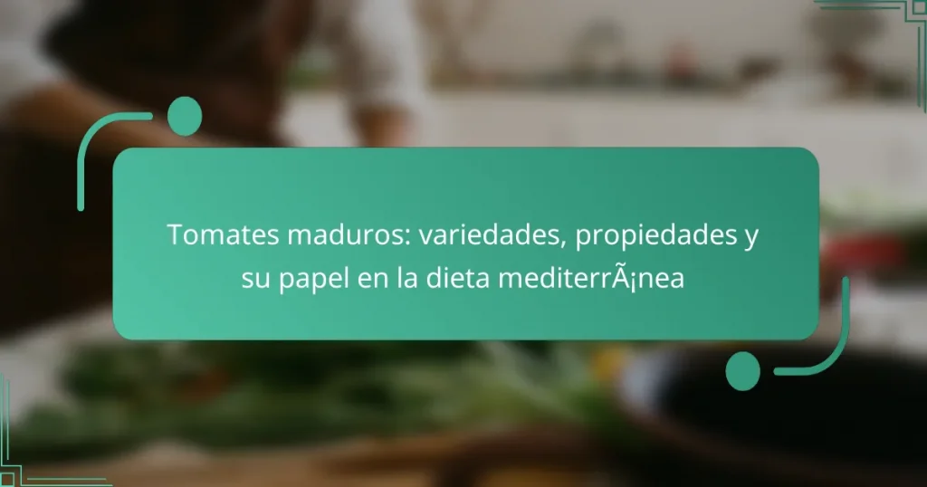 Tomates maduros: variedades, propiedades y su papel en la dieta mediterránea