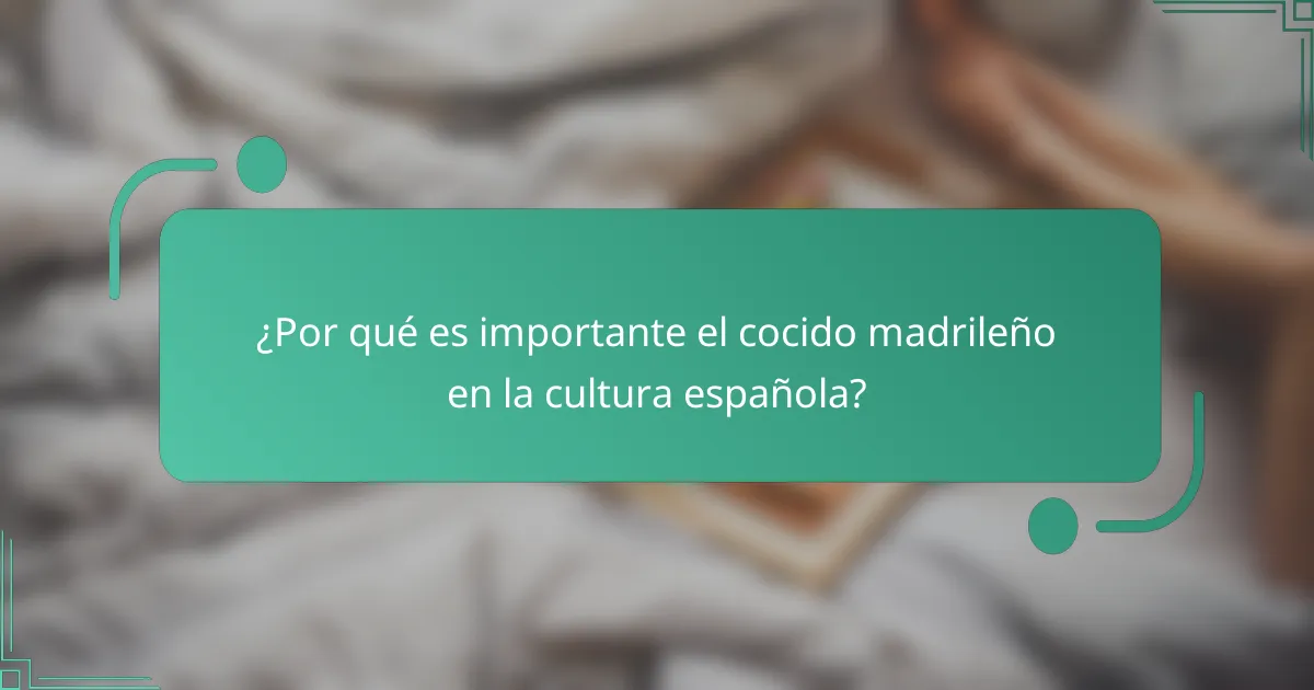 ¿Por qué es importante el cocido madrileño en la cultura española?