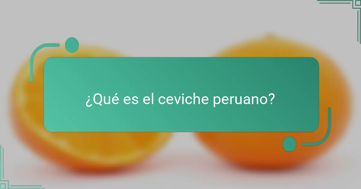¿Qué es el ceviche peruano?