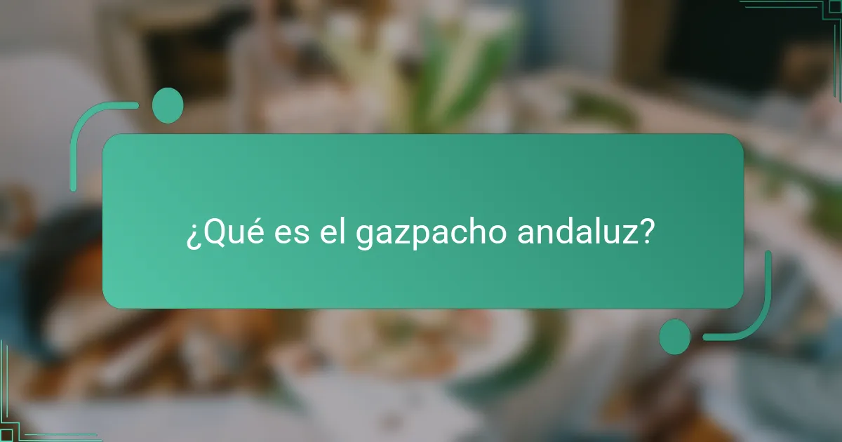 ¿Qué es el gazpacho andaluz?