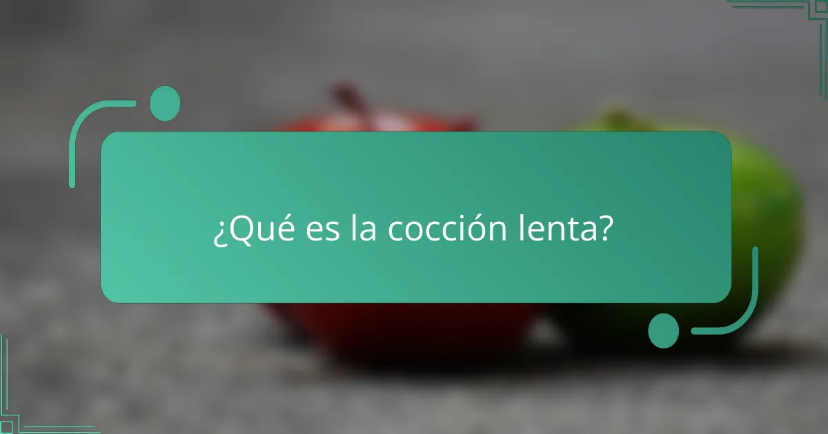 ¿Qué es la cocción lenta?