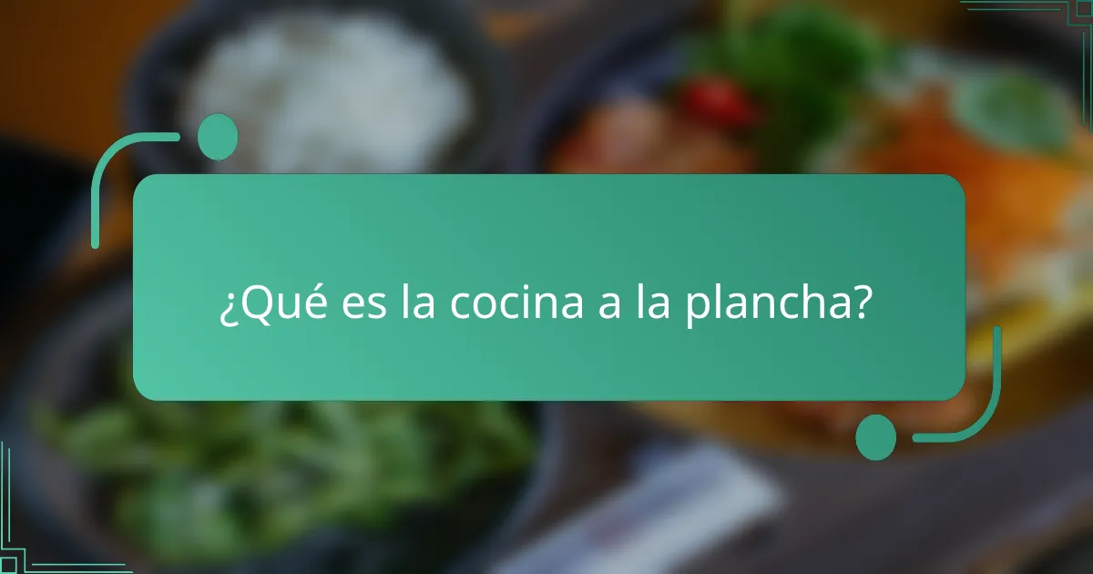 ¿Qué es la cocina a la plancha?