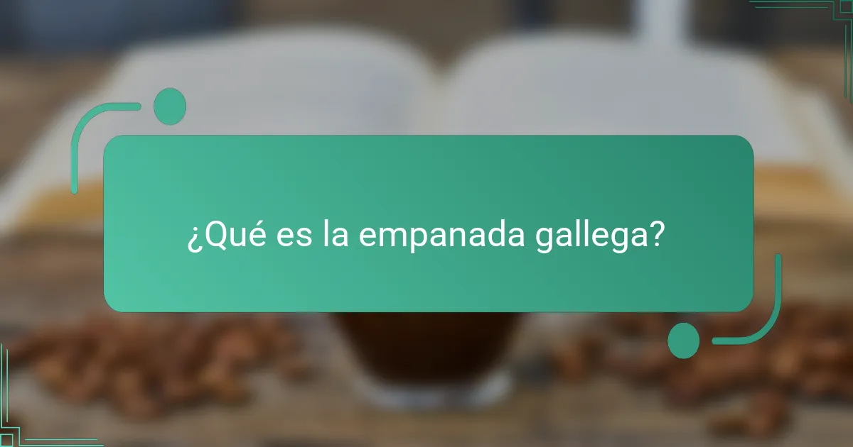¿Qué es la empanada gallega?