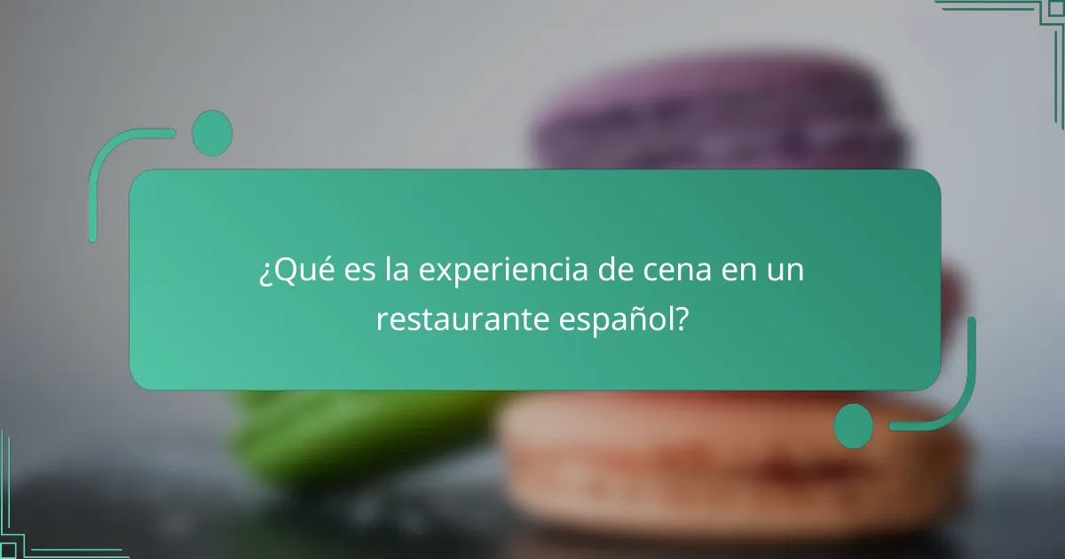 ¿Qué es la experiencia de cena en un restaurante español?