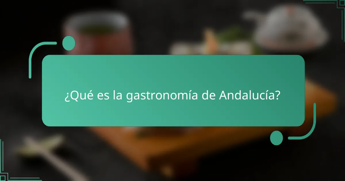 ¿Qué es la gastronomía de Andalucía?