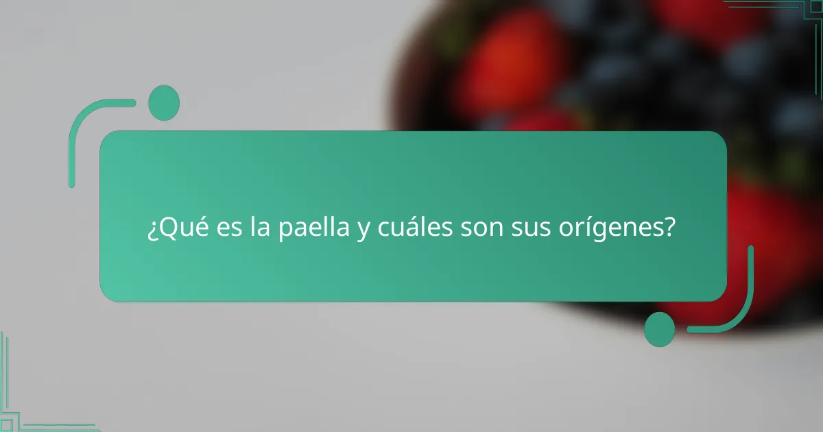 ¿Qué es la paella y cuáles son sus orígenes?