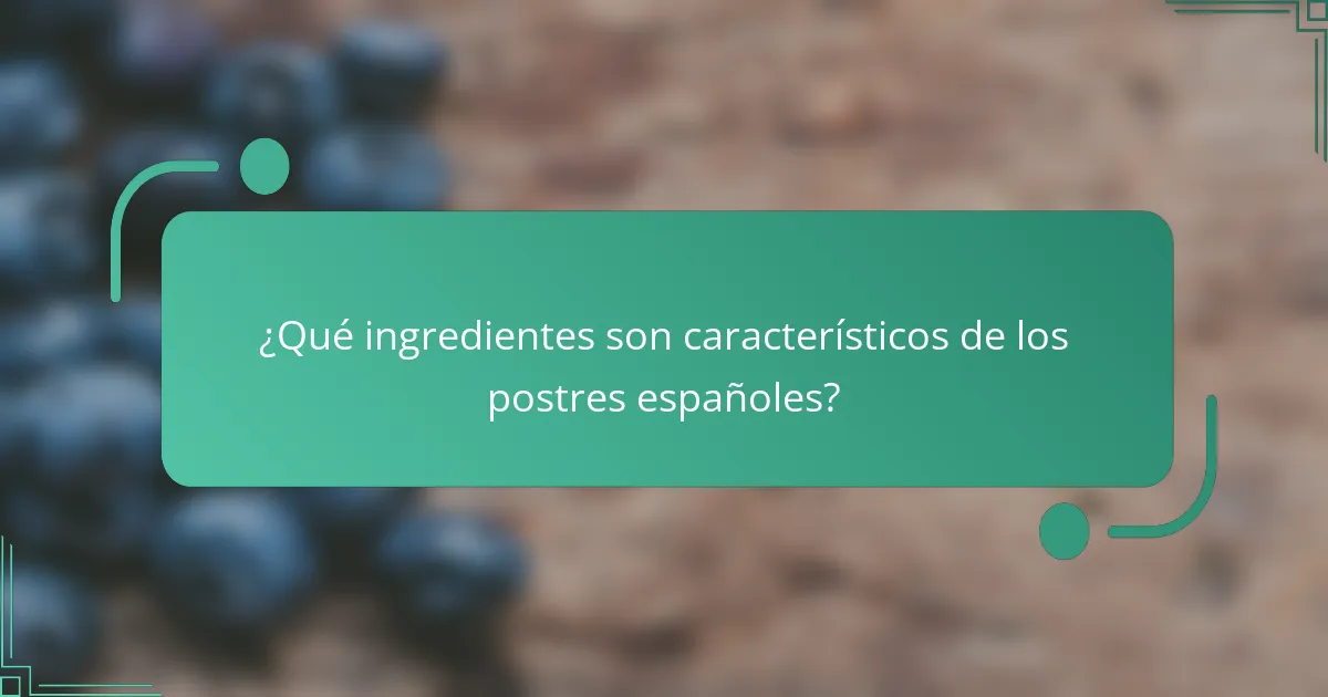 ¿Qué ingredientes son característicos de los postres españoles?