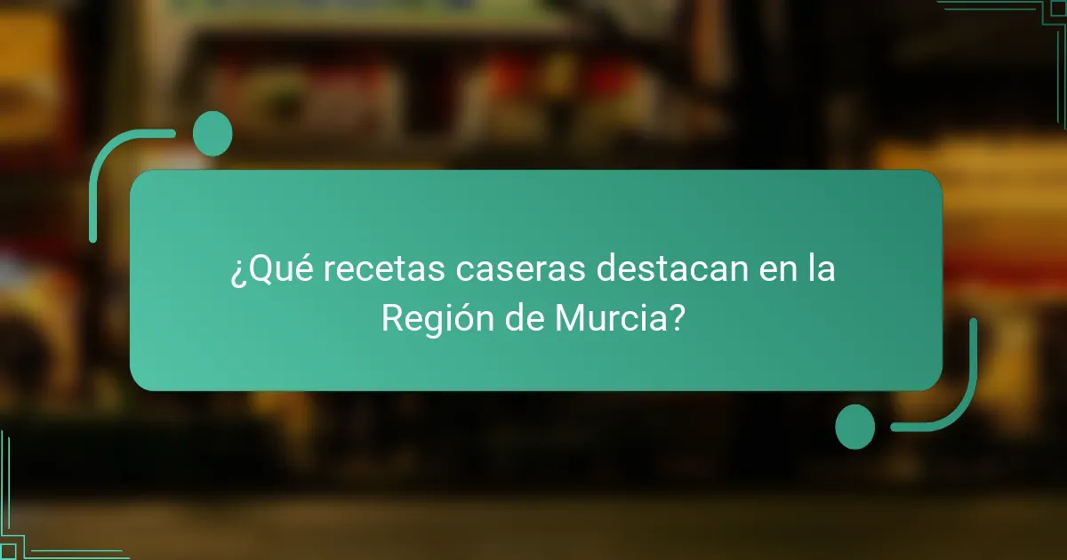 ¿Qué recetas caseras destacan en la Región de Murcia?