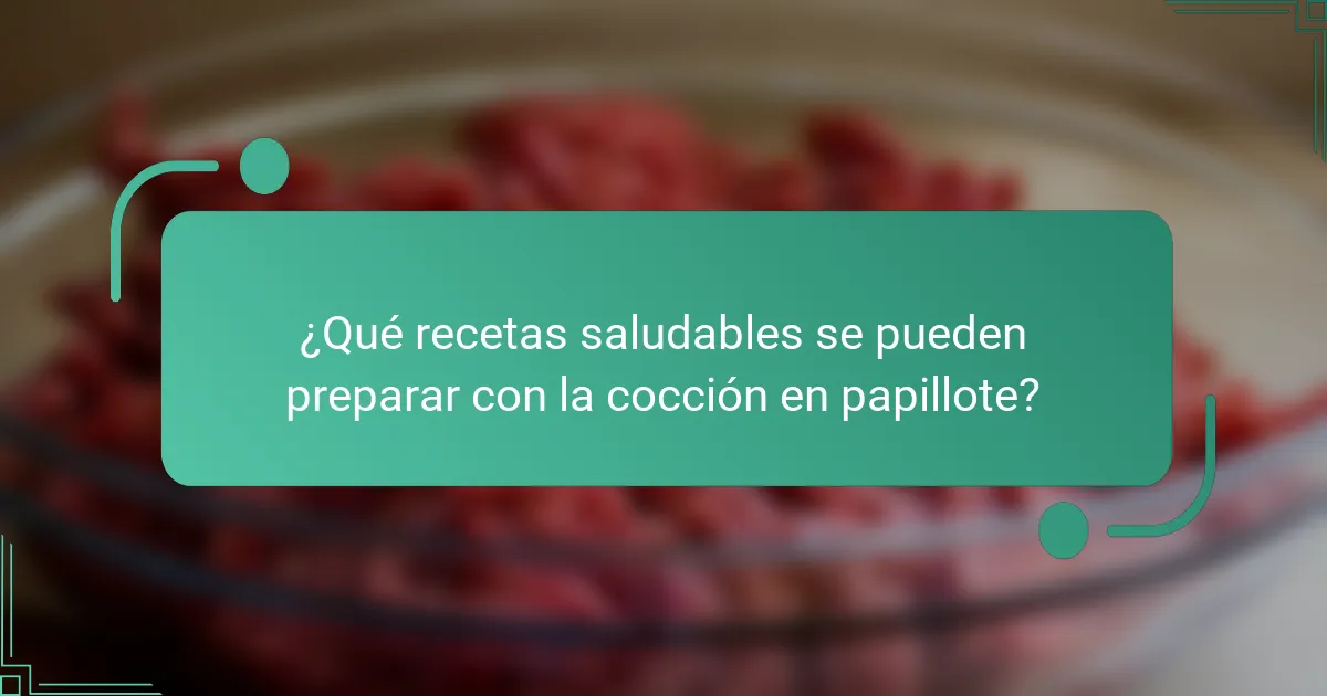 ¿Qué recetas saludables se pueden preparar con la cocción en papillote?