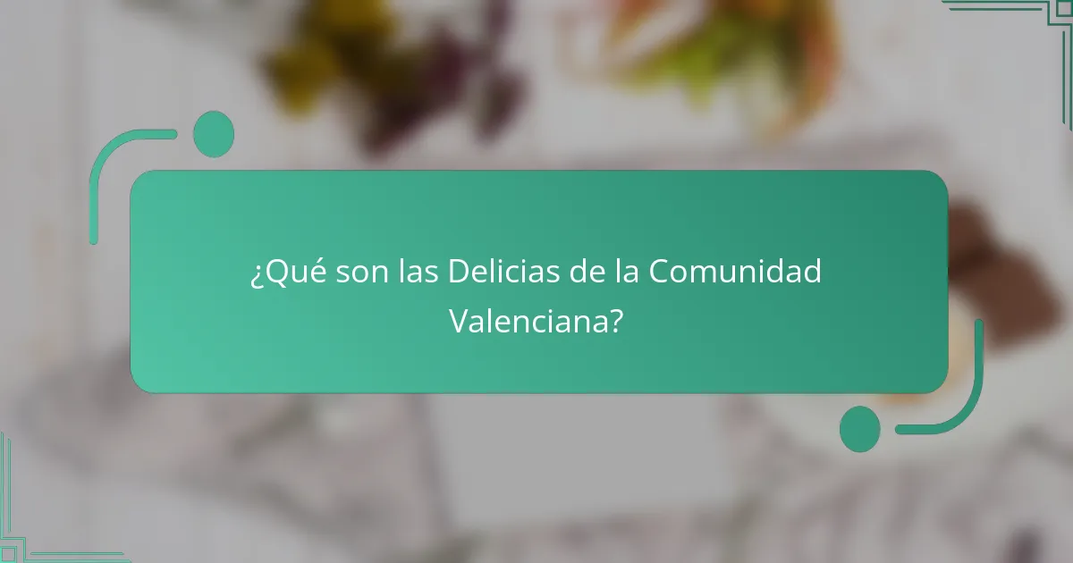 ¿Qué son las Delicias de la Comunidad Valenciana?