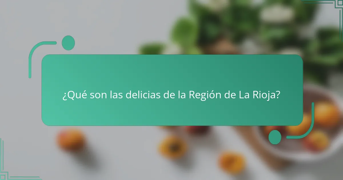 ¿Qué son las delicias de la Región de La Rioja?
