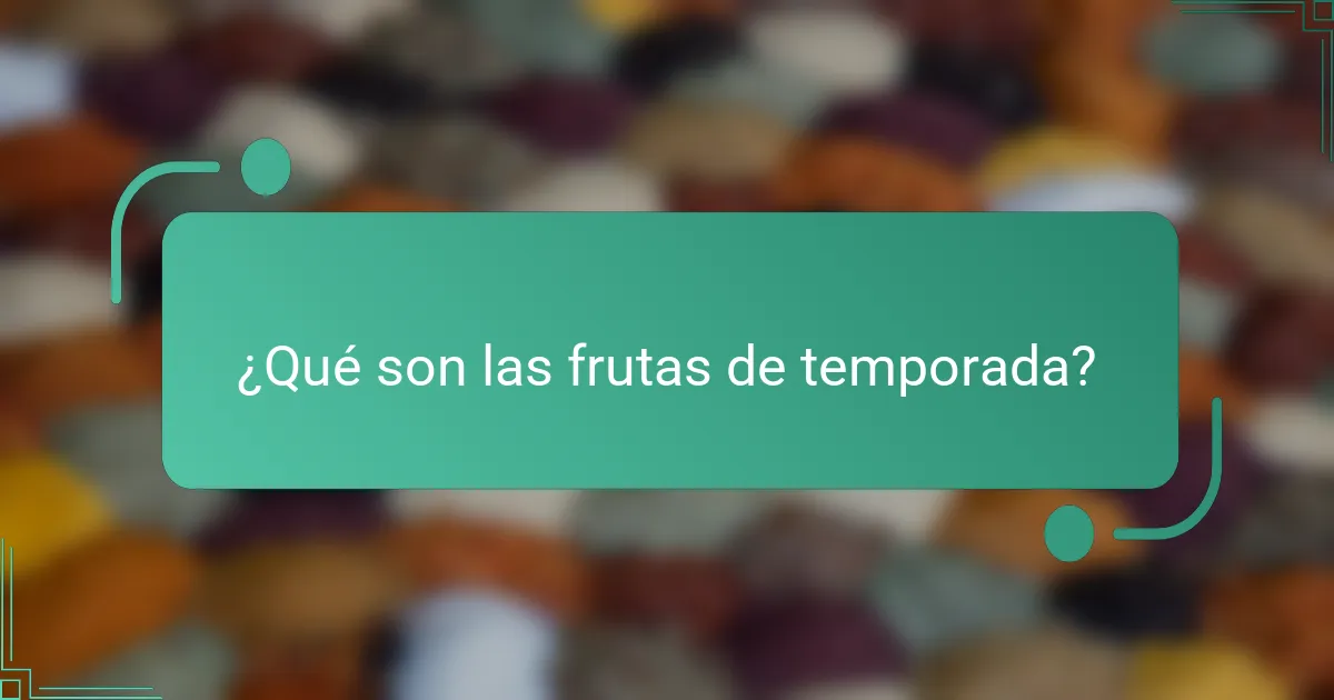 ¿Qué son las frutas de temporada?